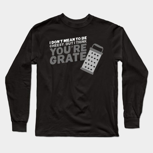 I think you're grate Long Sleeve T-Shirt by NinthStreetShirts